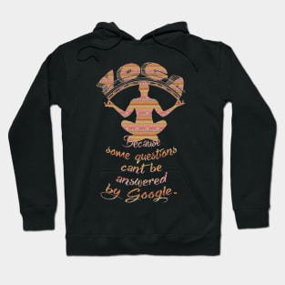 Yoga. Because some questions can't be answered by Google. Hoodie